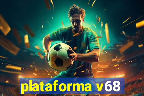 plataforma v68